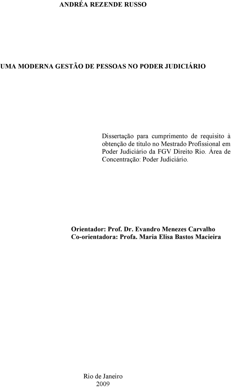 Judiciário da FGV Direito Rio. Área de Concentração: Poder Judiciário. Orientador: Prof.