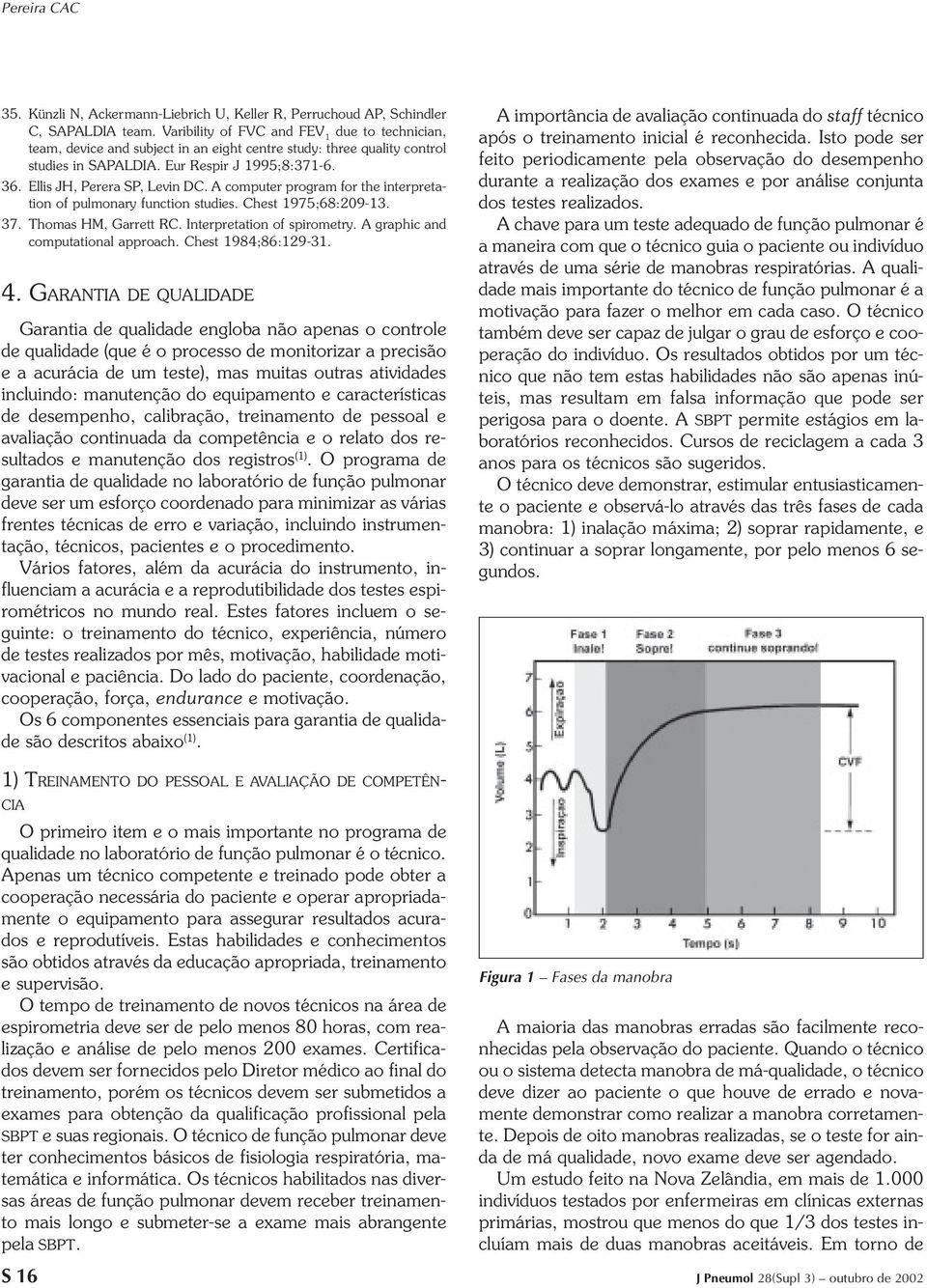 Ellis JH, Perera SP, Levin DC. A computer program for the interpretation of pulmonary function studies. Chest 1975;68:209-13. 37. Thomas HM, Garrett RC. Interpretation of spirometry.