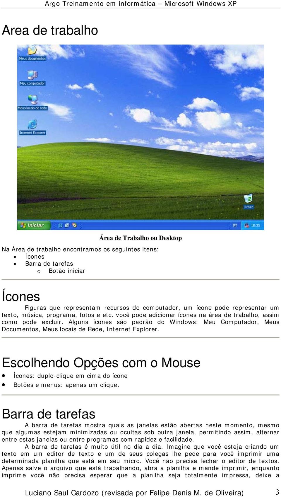 Alguns ícones são padrão do Windows: Meu Computador, Meus Documentos, Meus locais de Rede, Internet Explorer.