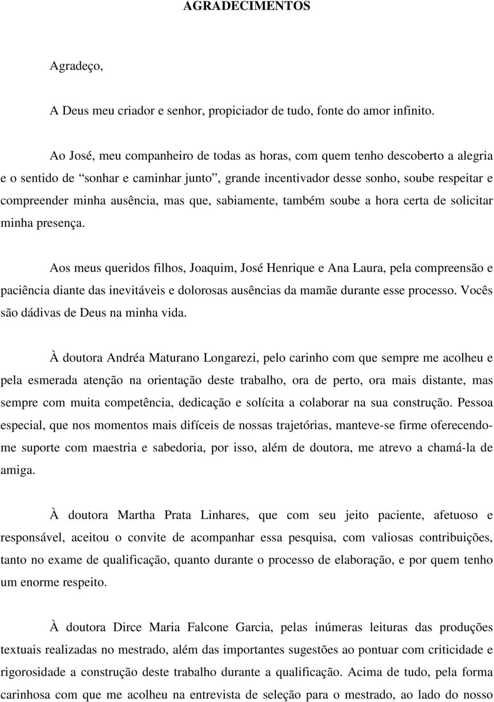 mas que, sabiamente, também soube a hora certa de solicitar minha presença.