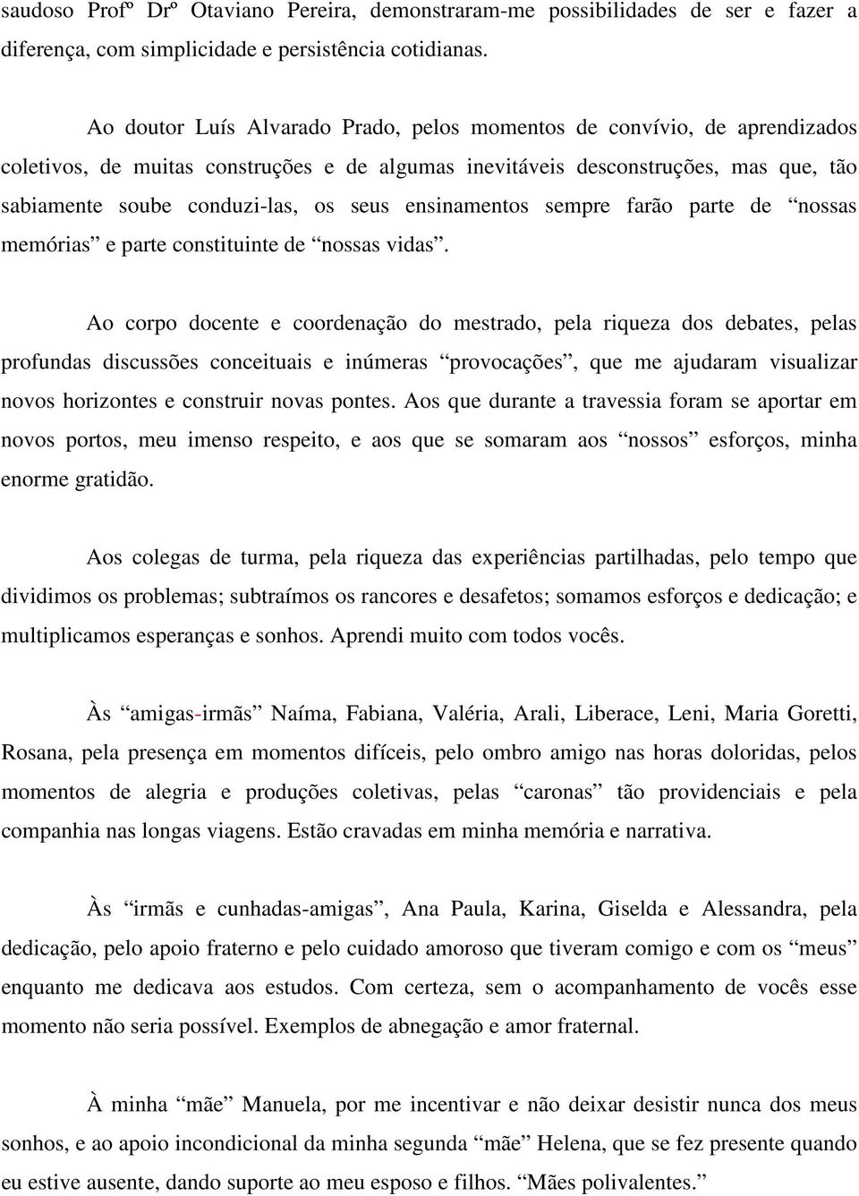 ensinamentos sempre farão parte de nossas memórias e parte constituinte de nossas vidas.