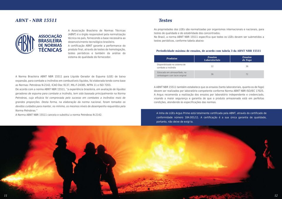 As propriedades dos LGEs são normalizadas por organismos internacionais e nacionais, para testes de qualidade e de estabilidade dos concentrados.