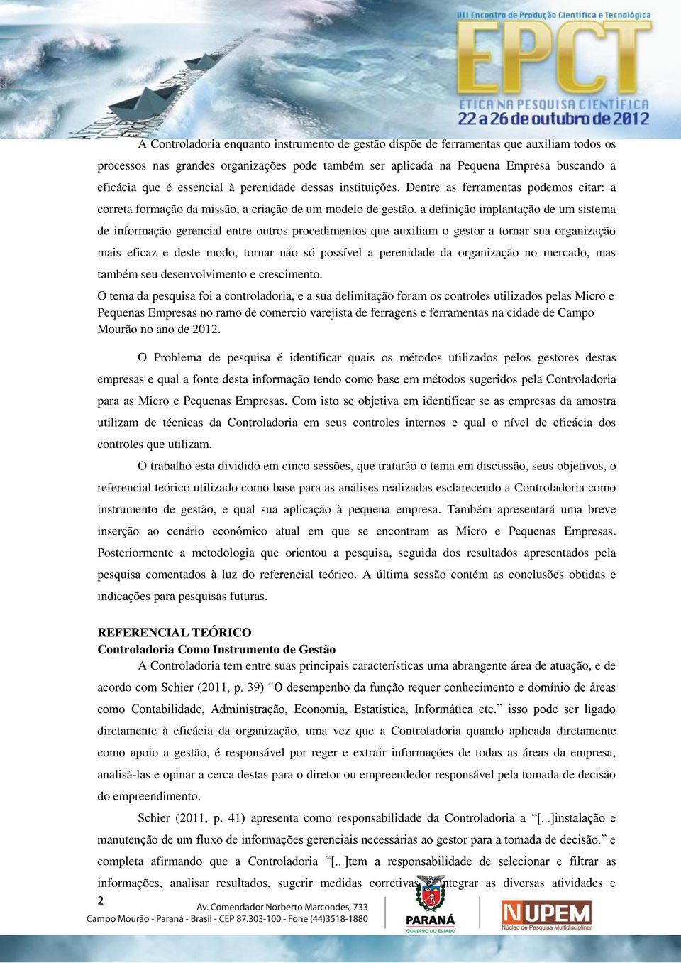 Dentre as ferramentas podemos citar: a correta formação da missão, a criação de um modelo de gestão, a definição implantação de um sistema de informação gerencial entre outros procedimentos que