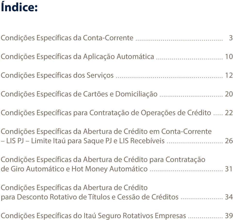 Limite Itaú para Saque PJ e LIS Recebíveis Condições Específicas da Abertura de Crédito para Contratação de Giro Automático e Hot Money Automático Condições