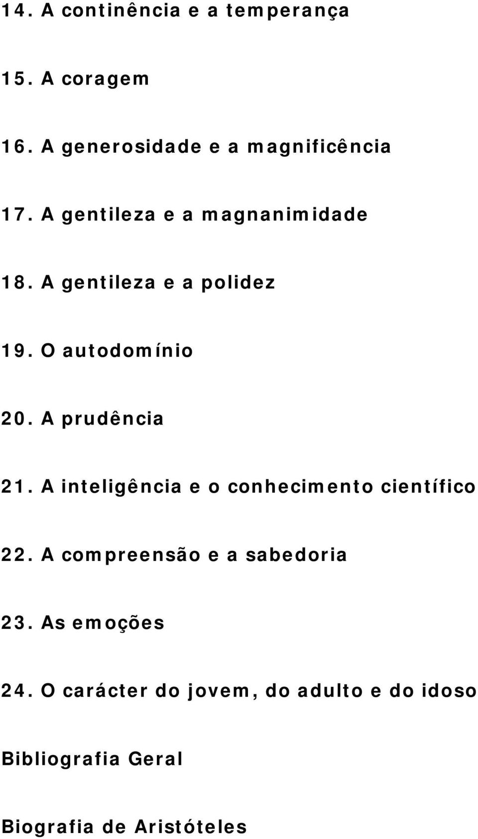 A prudência 21. A inteligência e o conhecimento científico 22.