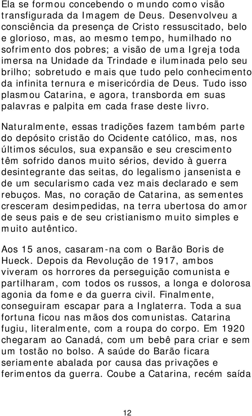 iluminada pelo seu brilho; sobretudo e mais que tudo pelo conhecimento da infinita ternura e misericórdia de Deus.