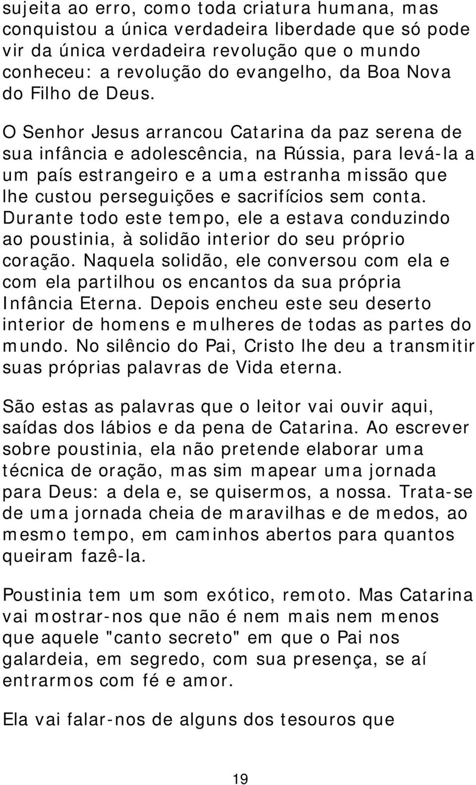 O Senhor Jesus arrancou Catarina da paz serena de sua infância e adolescência, na Rússia, para levá-la a um país estrangeiro e a uma estranha missão que lhe custou perseguições e sacrifícios sem