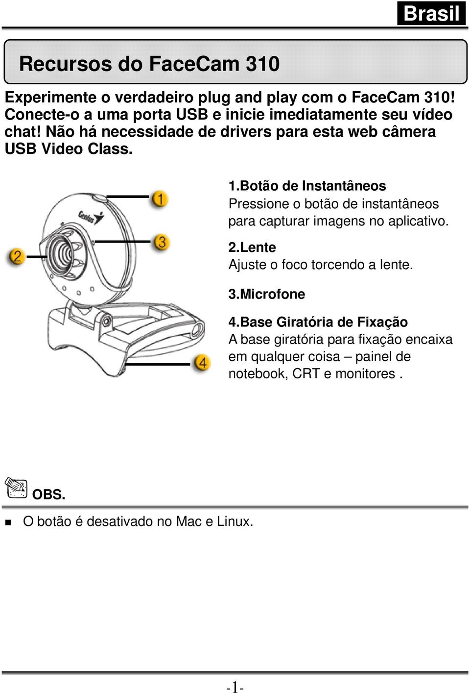 1.Botão de Instantâneos Pressione o botão de instantâneos para capturar imagens no aplicativo. 2.