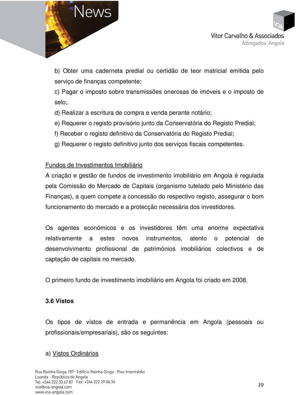 Predial; g) Requerer o registo definitivo junto dos serviços fiscais competentes.