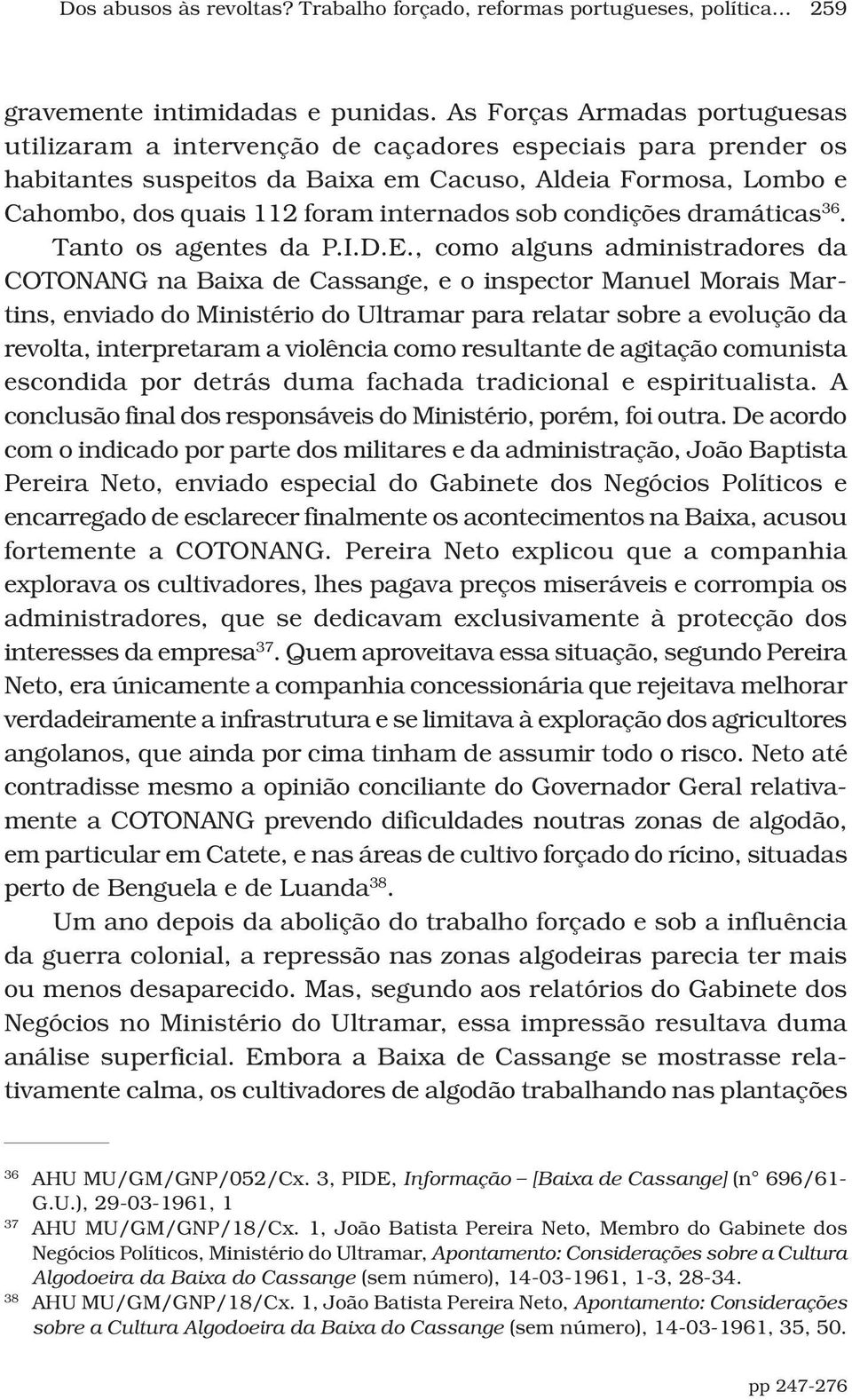 sob condições dramáticas 36. Tanto os agentes da P.I.D.E.