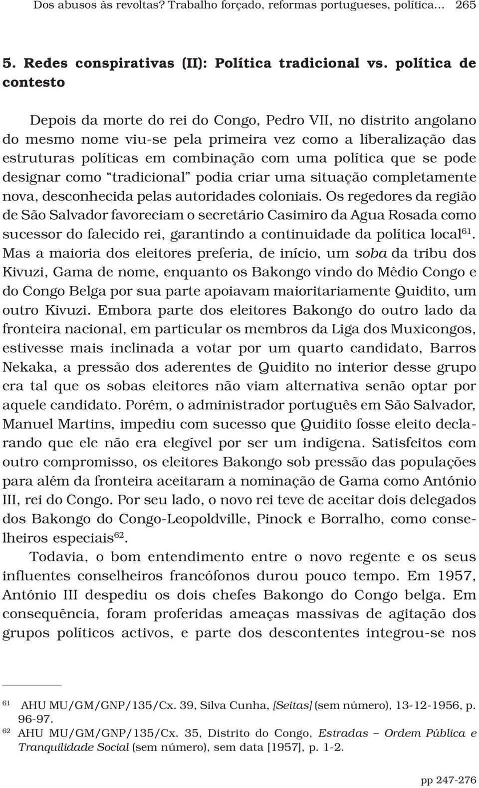 política que se pode designar como tradicional podia criar uma situação completamente nova, desconhecida pelas autoridades coloniais.