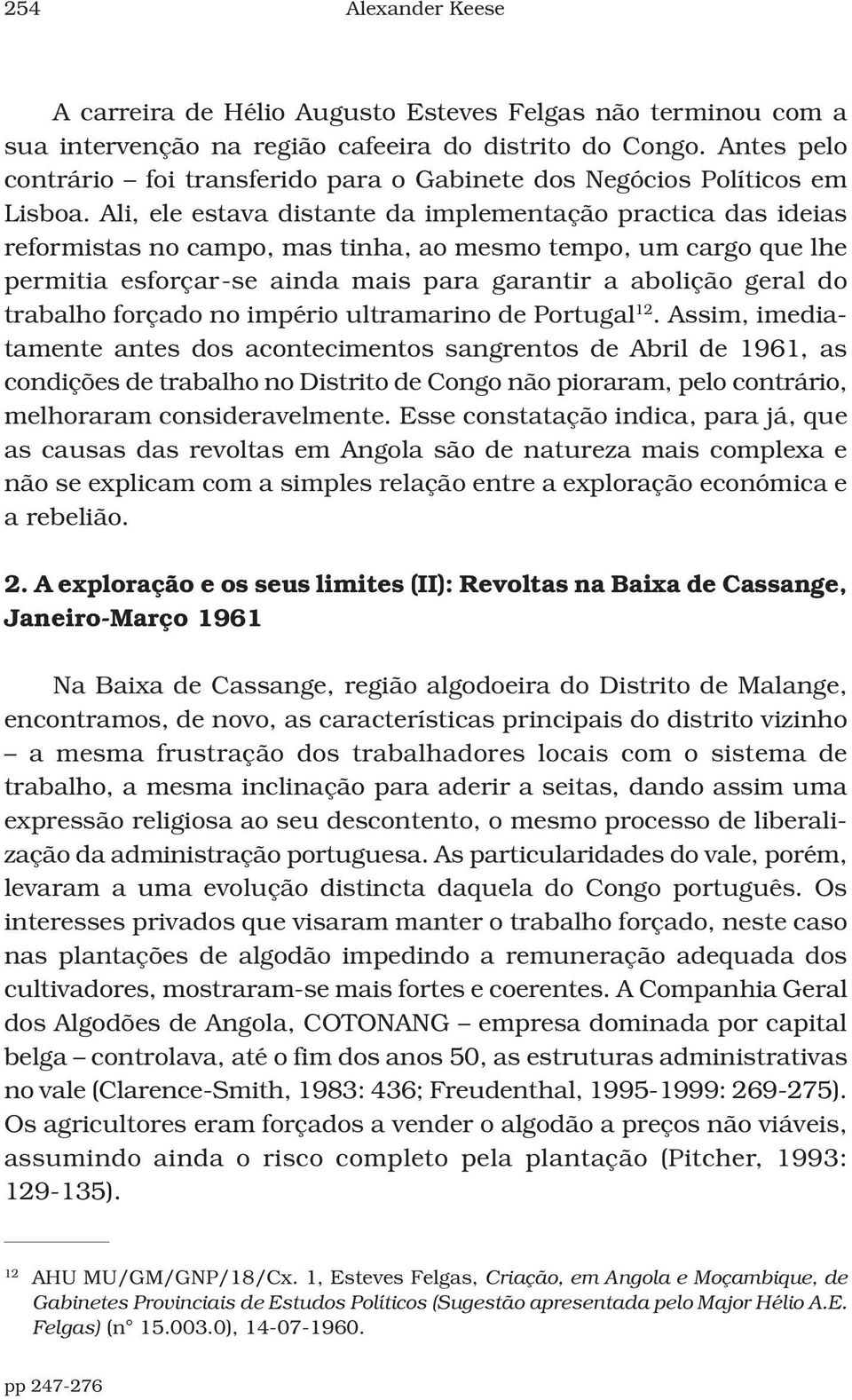 Ali, ele estava distante da implementação practica das ideias reformistas no campo, mas tinha, ao mesmo tempo, um cargo que lhe permitia esforçar-se ainda mais para garantir a abolição geral do