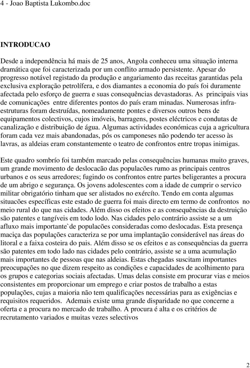 de guerra e suas consequências devastadoras. As principais vias de comunicações entre diferentes pontos do país eram minadas.