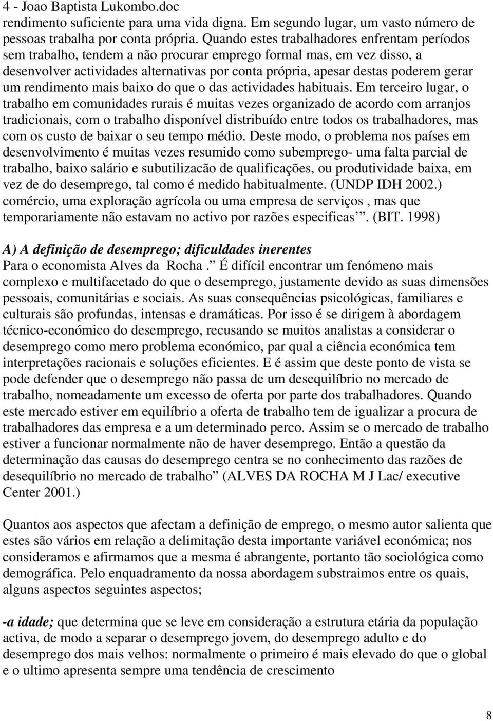 gerar um rendimento mais baixo do que o das actividades habituais.