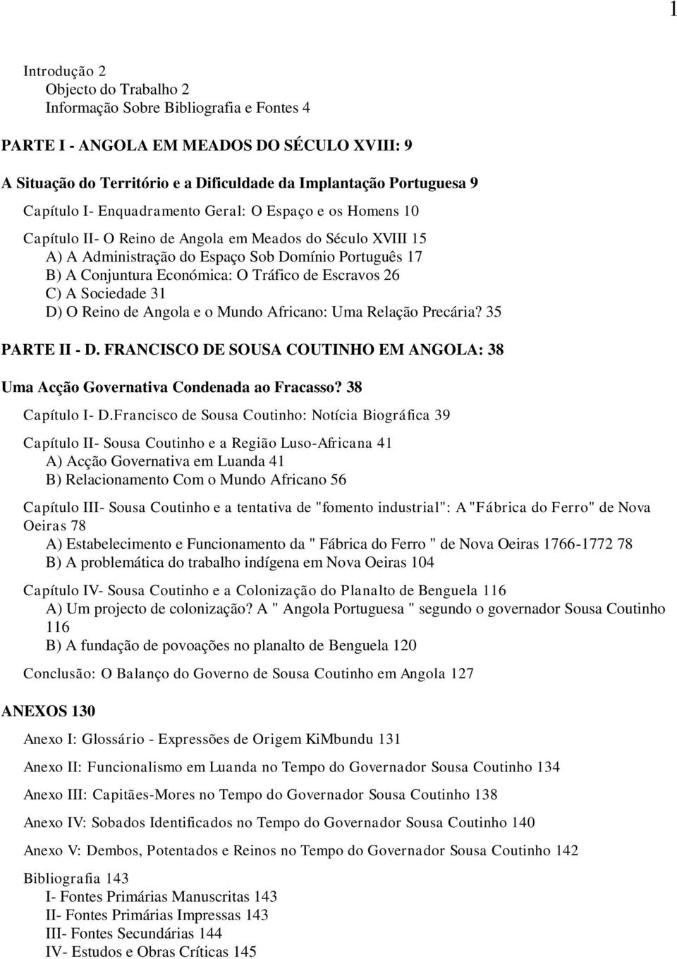 Tráfico de Escravos 26 C) A Sociedade 31 D) O Reino de Angola e o Mundo Africano: Uma Relação Precária? 35 PARTE II - D.