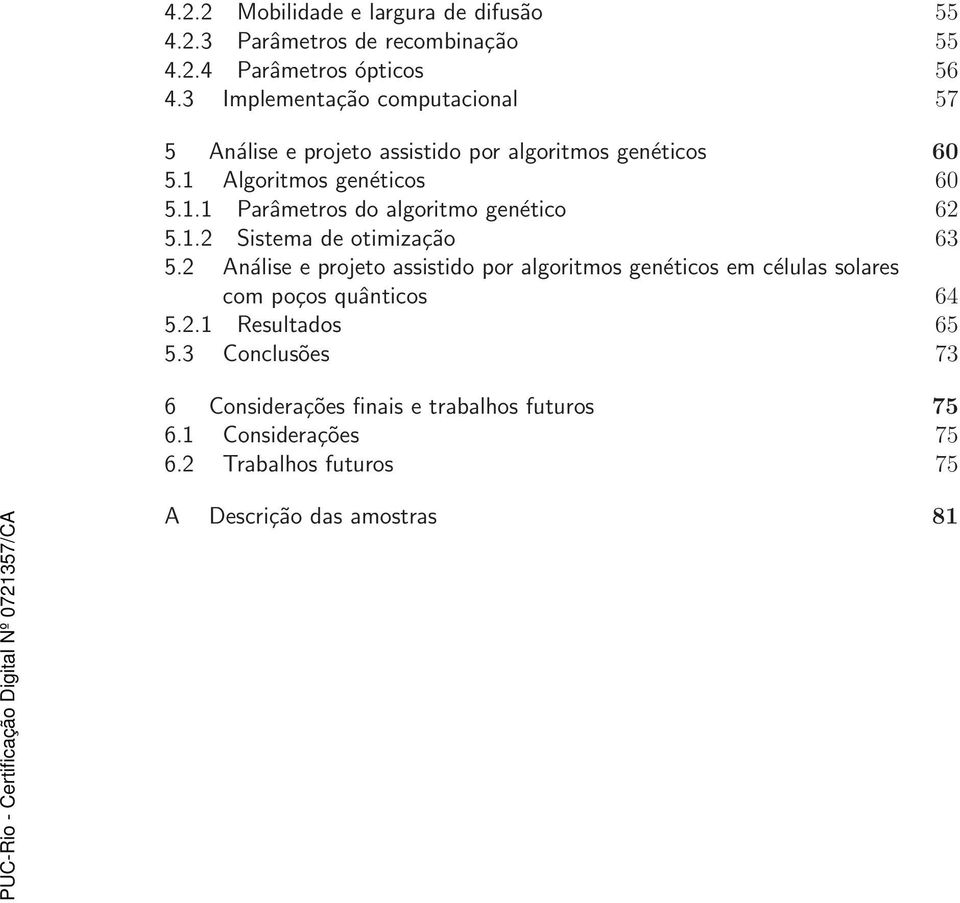 1.2 Sistema de otimização 63 5.2 Análise e projeto assistido por algoritmos genéticos em células solares com poços quânticos 64 5.2.1 Resultados 65 5.