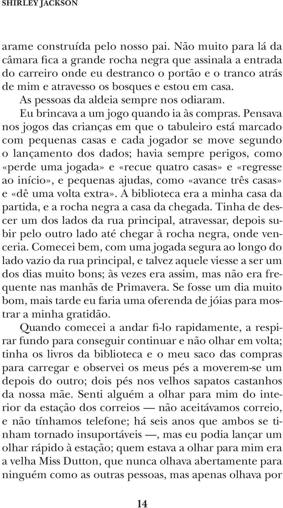 As pessoas da aldeia sempre nos odiaram. Eu brincava a um jogo quando ia às compras.