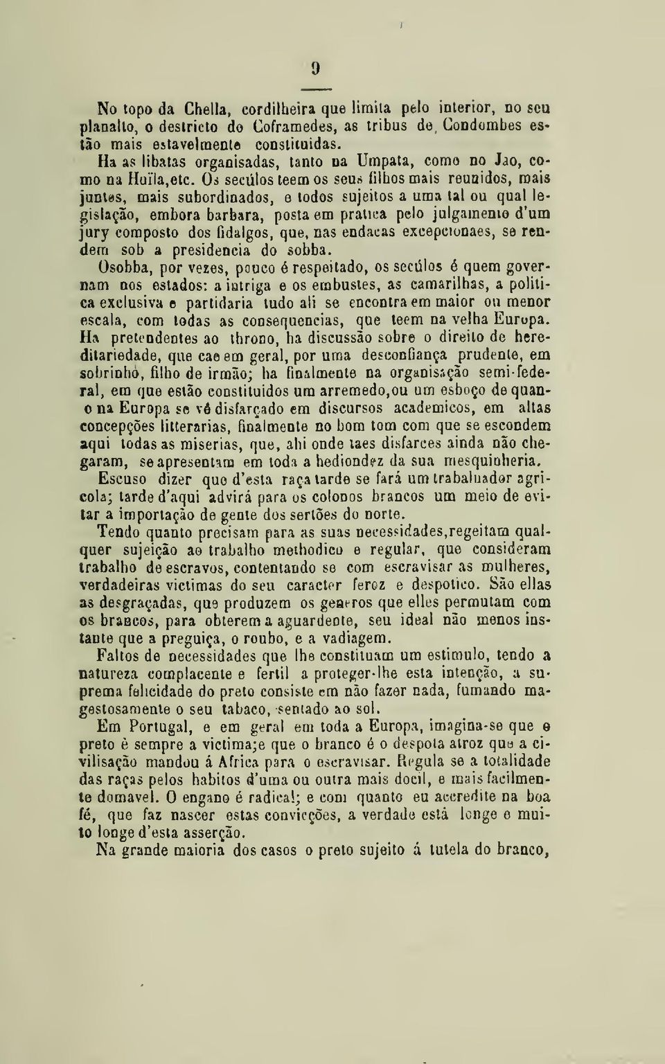 Os séculos teem os seus filhos mais reunidos, roais juntas, mais subordinados, e todos sujeitos a uma tal ou qual legislação, embora barbara, posta em pratica pelo julgamento d'um jury composto dos