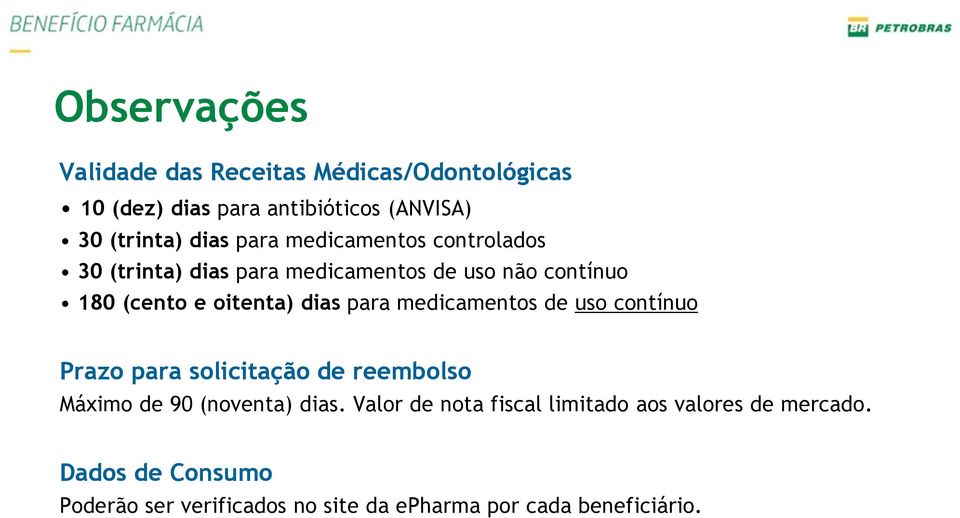 para medicamentos de uso contínuo Prazo para solicitação de reembolso Máximo de 90 (noventa) dias.