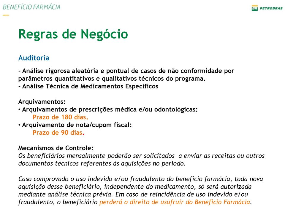 Mecanismos de Controle: Os beneficiários mensalmente poderão ser solicitados a enviar as receitas ou outros documentos técnicos referentes às aquisições no período.