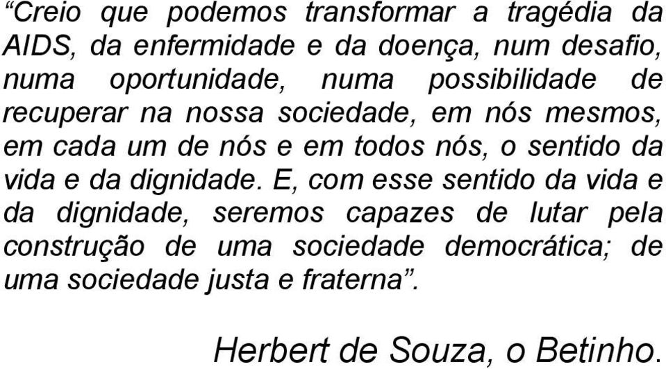 todos nós, o sentido da vida e da dignidade.