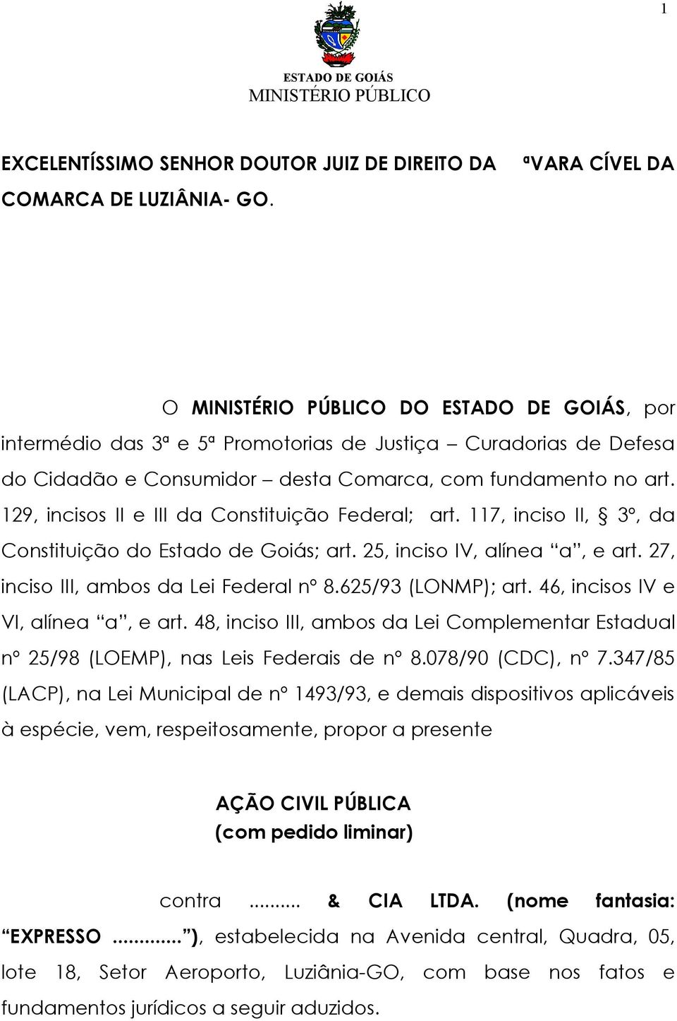 117, inciso II, 3º, da Constituição do Estado de Goiás; art. 25, inciso IV, alínea a, e art. 27, inciso III, ambos da Lei Federal nº 8.625/93 (LONMP); art. 46, incisos IV e VI, alínea a, e art.