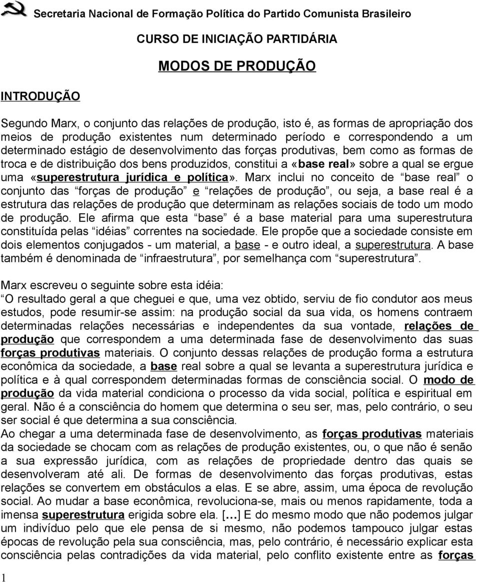 distribuição dos bens produzidos, constitui a «base real» sobre a qual se ergue uma «superestrutura jurídica e política».