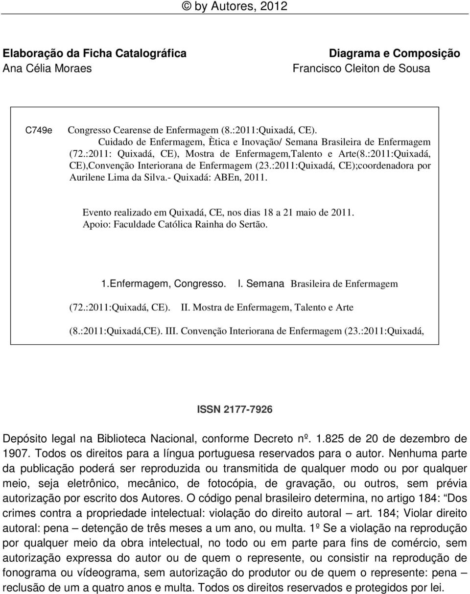 :2011:Quixadá, CE);coordenadora por Aurilene Lima da Silva.- Quixadá: ABEn, 2011. Evento realizado em Quixadá, CE, nos dias 18 a 21 maio de 2011. Apoio:. 1.Enfermagem, Congresso. I.