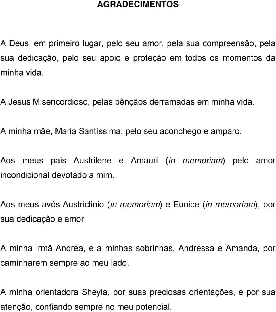 Aos meus pais Austrilene e Amauri (in memoriam) pelo amor incondicional devotado a mim.