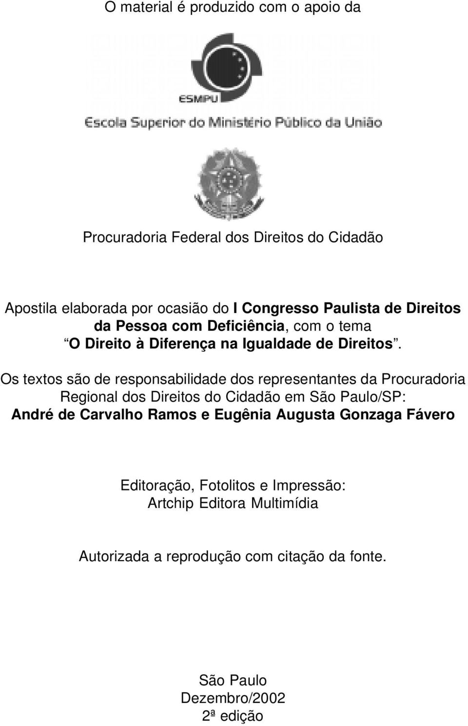 Os textos são de responsabilidade dos representantes da Procuradoria Regional dos Direitos do Cidadão em São Paulo/SP: André de Carvalho
