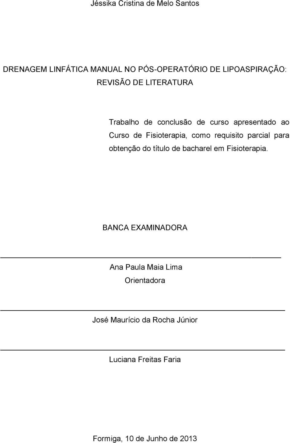 requisito parcial para obtenção do título de bacharel em Fisioterapia.