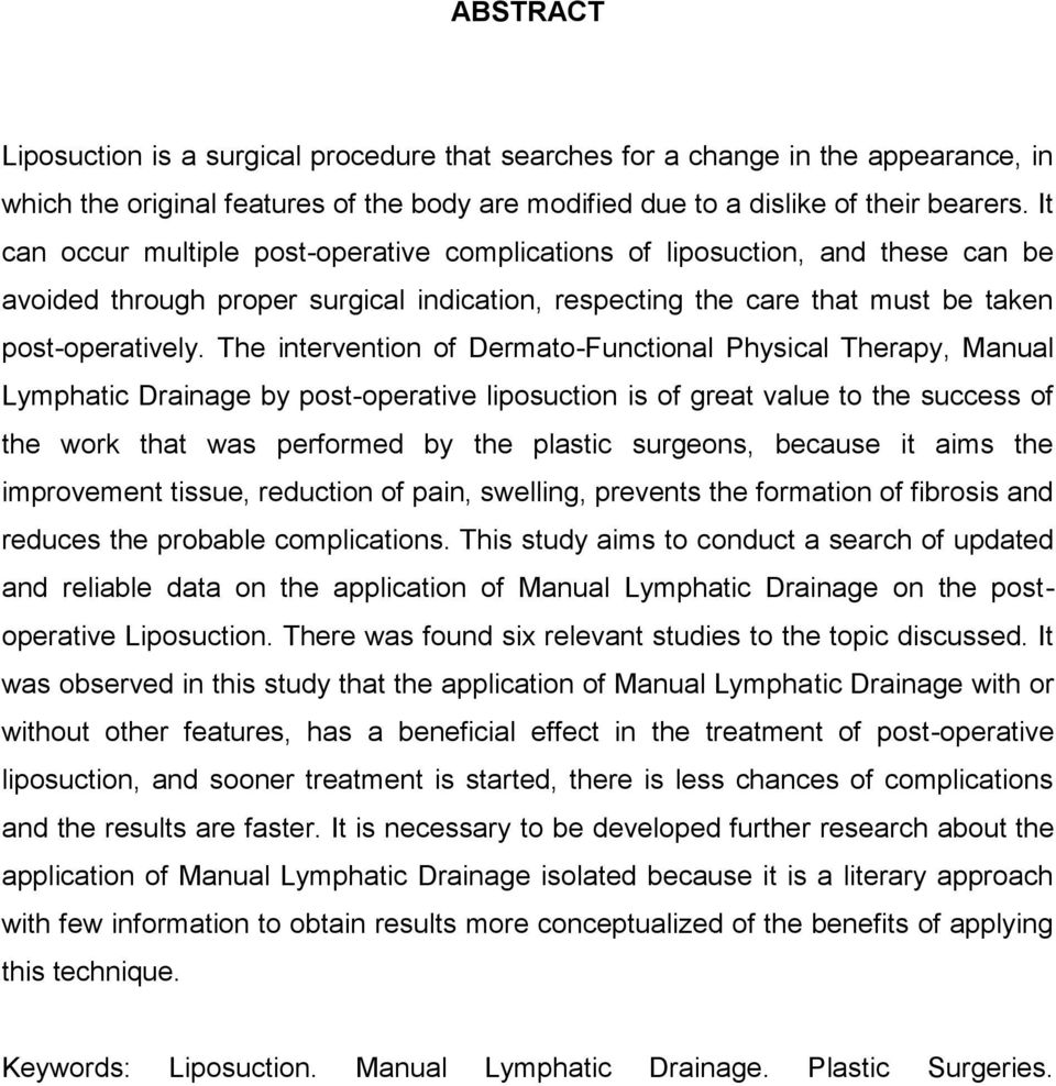 The intervention of Dermato-Functional Physical Therapy, Manual Lymphatic Drainage by post-operative liposuction is of great value to the success of the work that was performed by the plastic