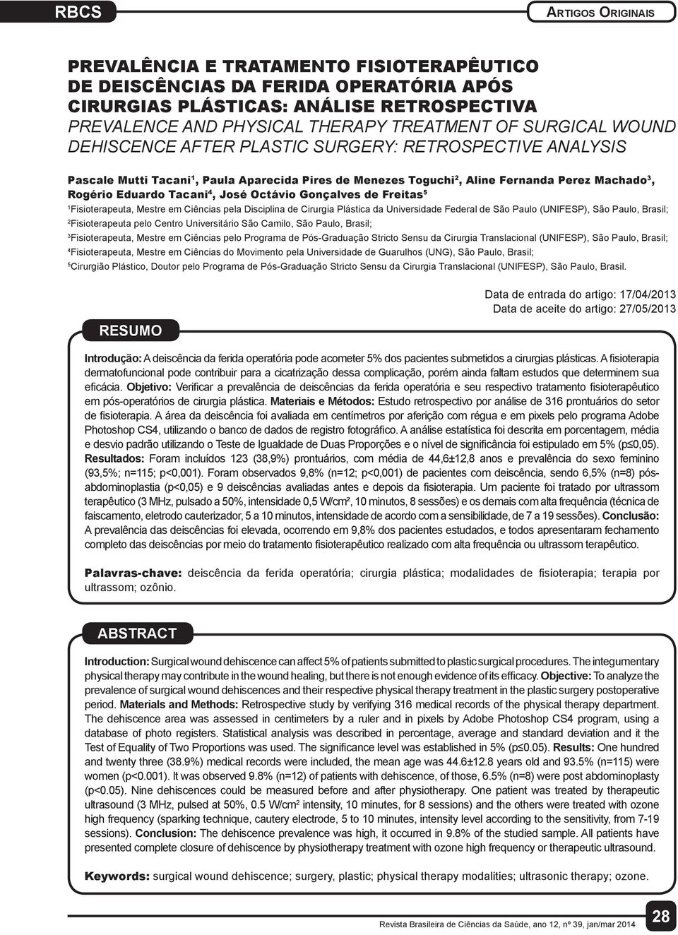 Freitas 5 1 Fisioterapeuta, Mestre em Ciências pela Disciplina de Cirurgia Plástica da Universidade Federal de São Paulo (UNIFESP), São Paulo, Brasil; 2 Fisioterapeuta pelo Centro Universitário São