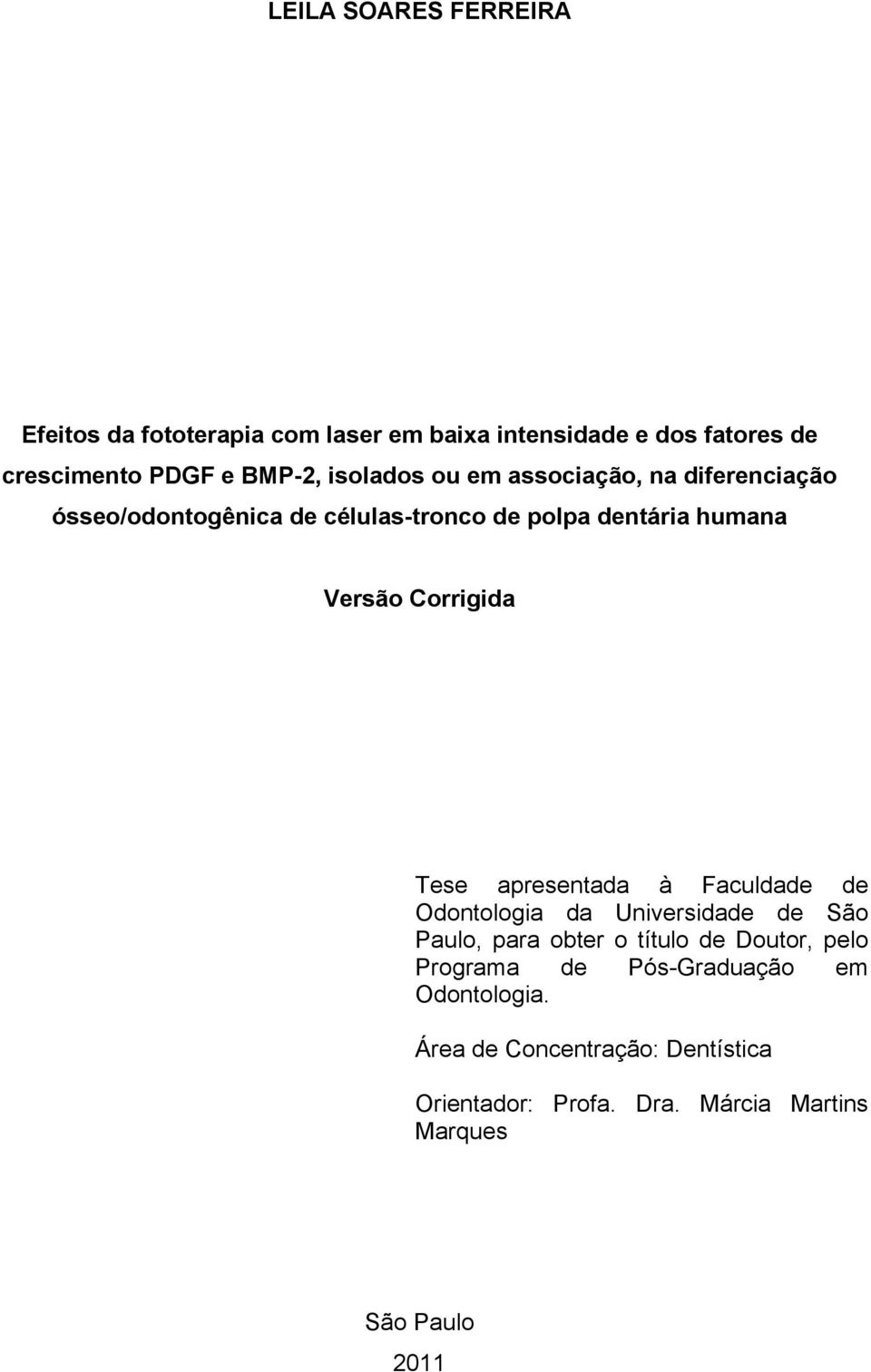 Corrigida Tese apresentada à Faculdade de Odontologia da Universidade de São Paulo, para obter o título de Doutor, pelo