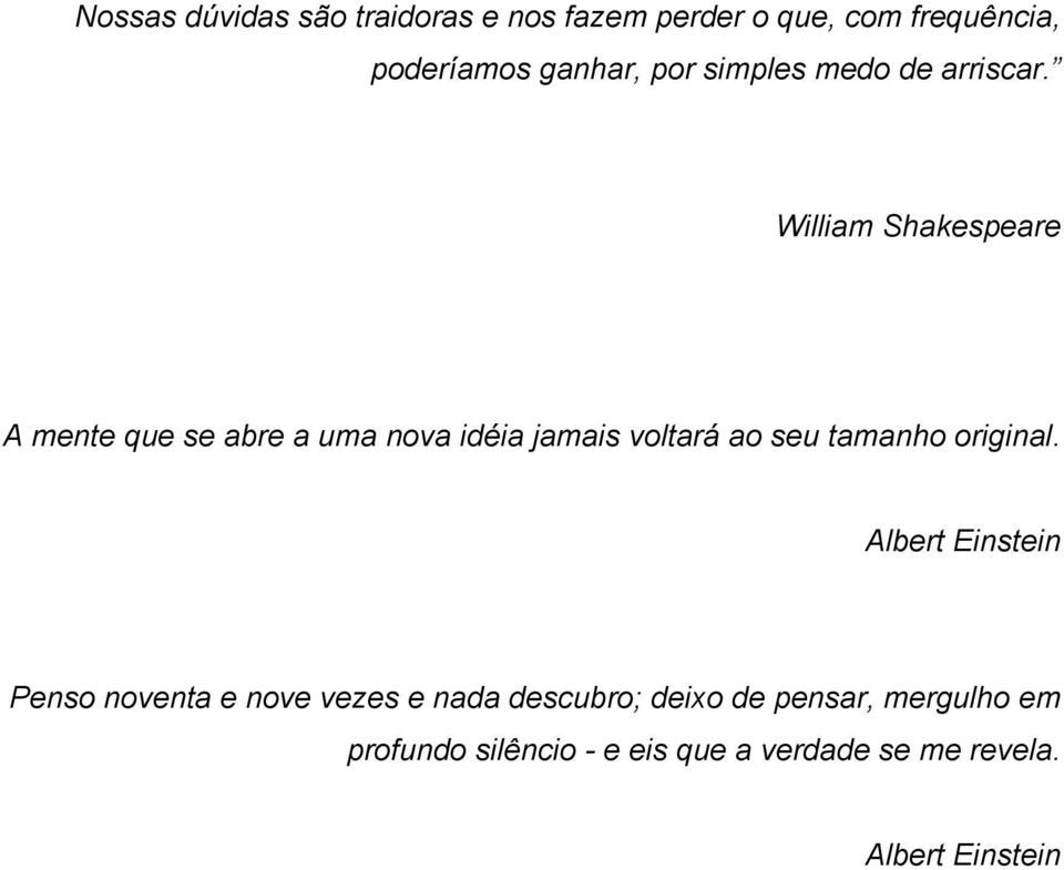 William Shakespeare A mente que se abre a uma nova idéia jamais voltará ao seu tamanho