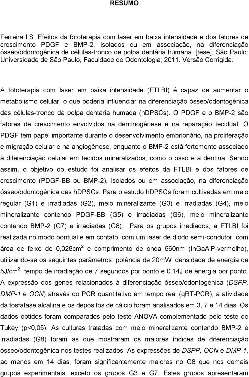 humana. [tese]. São Paulo: Universidade de São Paulo, Faculdade de Odontologia; 2011. Versão Corrigida.