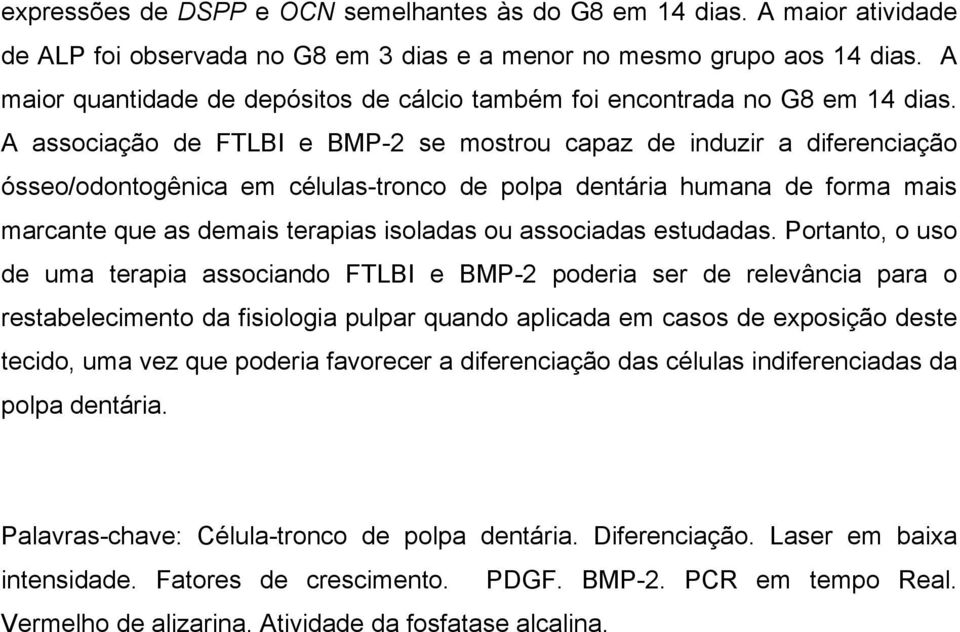 A associação de FTLBI e BMP-2 se mostrou capaz de induzir a diferenciação ósseo/odontogênica em células-tronco de polpa dentária humana de forma mais marcante que as demais terapias isoladas ou