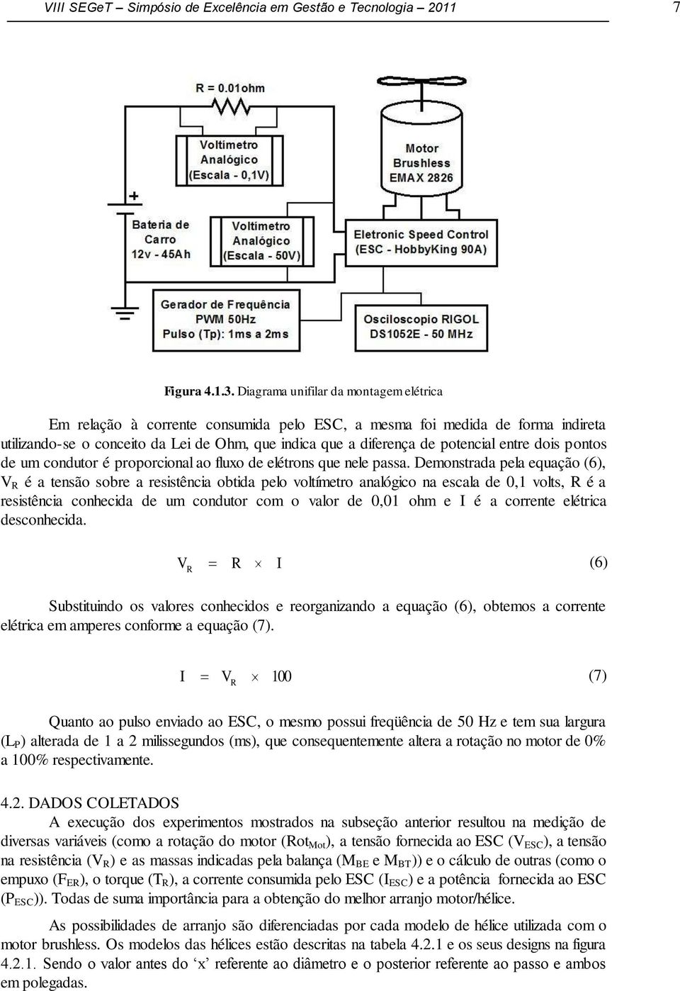 entre dois pontos de um condutor é proporcional ao fluxo de elétrons que nele passa.