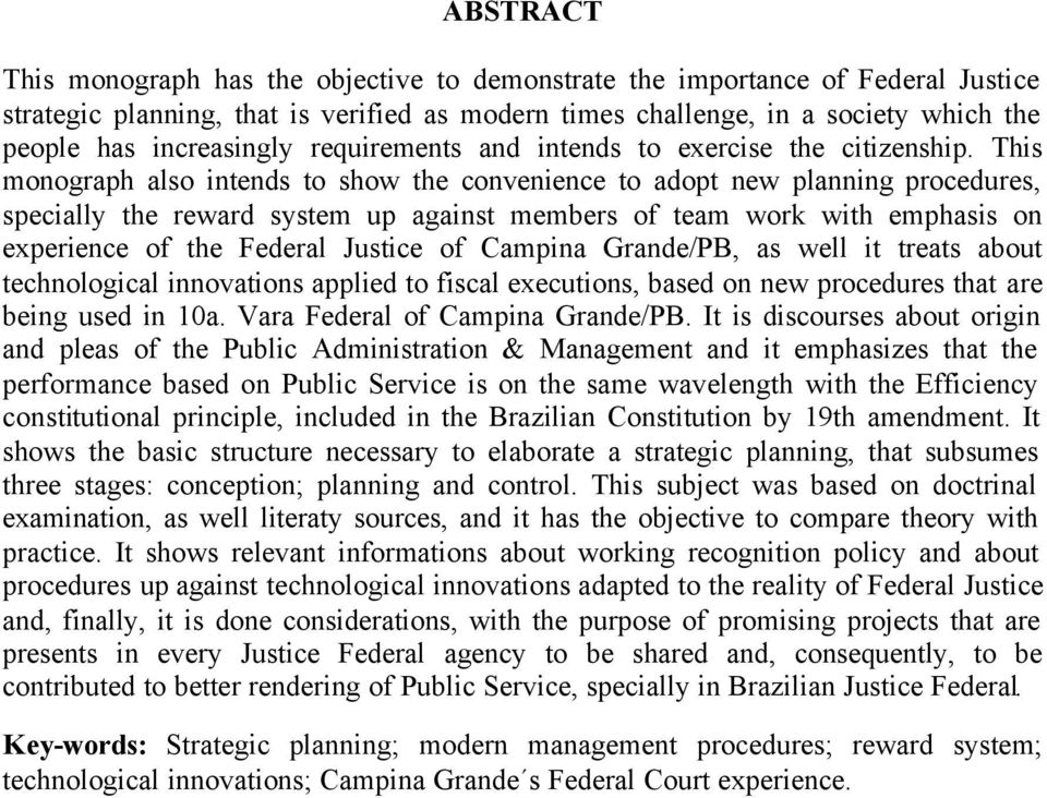 This monograph also intends to show the convenience to adopt new planning procedures, specially the reward system up against members of team work with emphasis on experience of the Federal Justice of