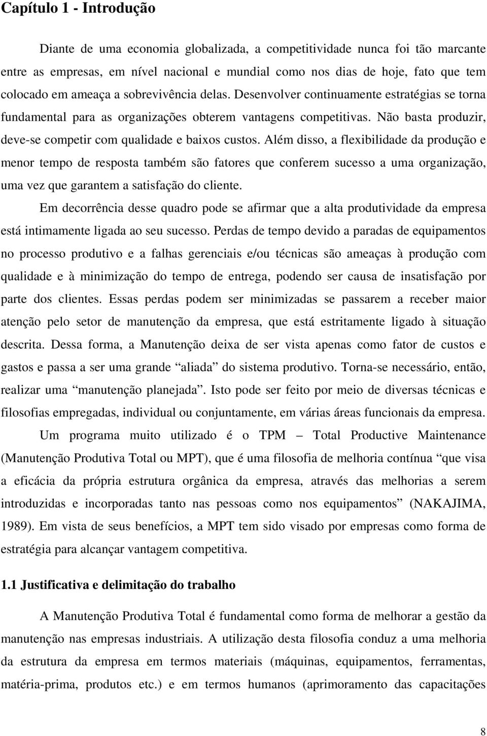 Não basta produzir, deve-se competir com qualidade e baixos custos.