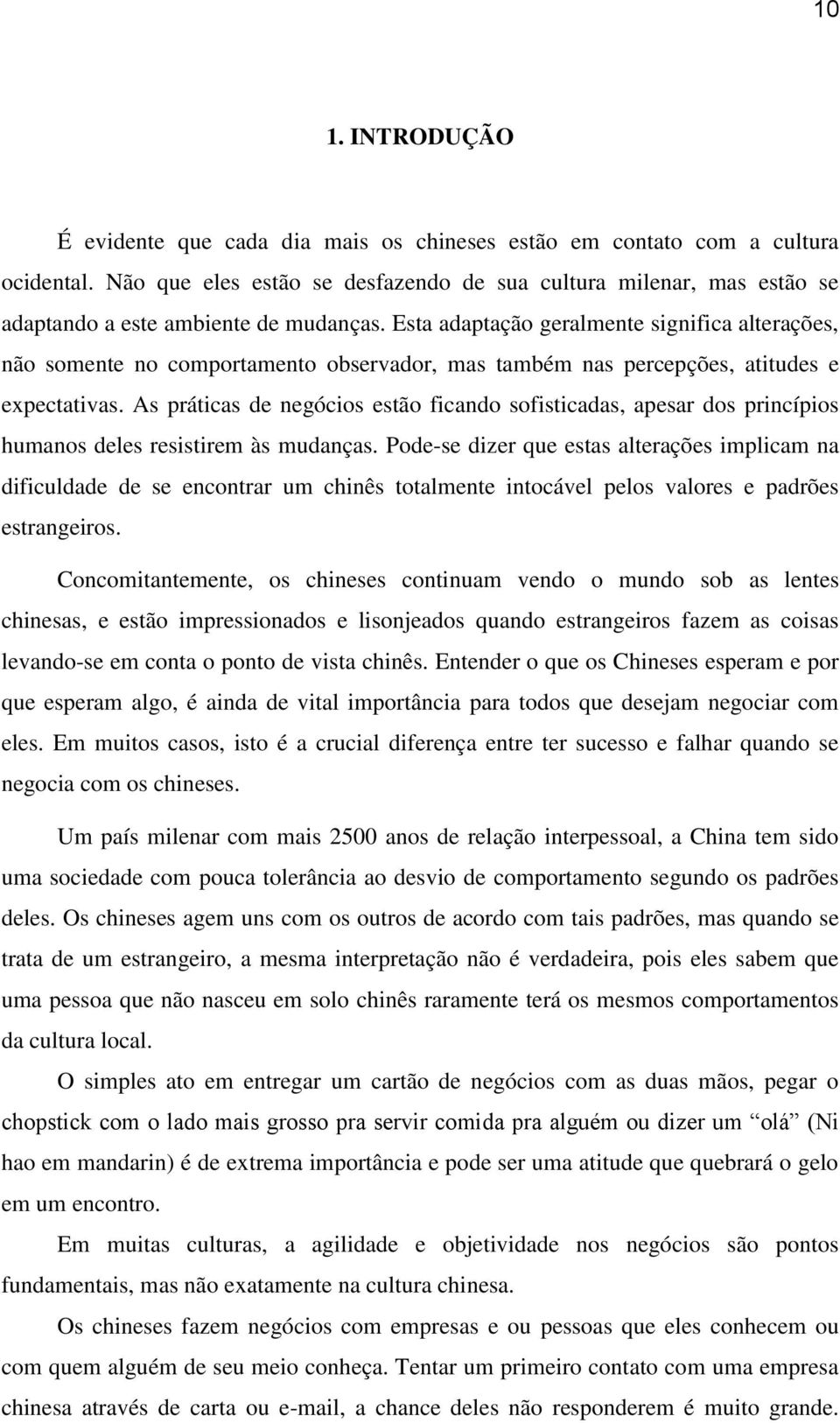 Esta adaptação geralmente significa alterações, não somente no comportamento observador, mas também nas percepções, atitudes e expectativas.