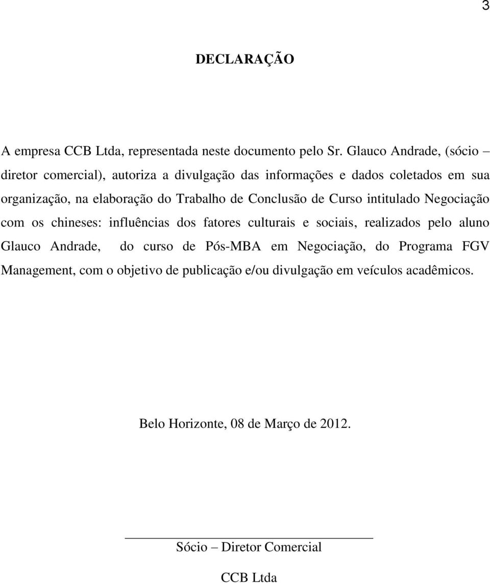 Trabalho de Conclusão de Curso intitulado Negociação com os chineses: influências dos fatores culturais e sociais, realizados pelo aluno