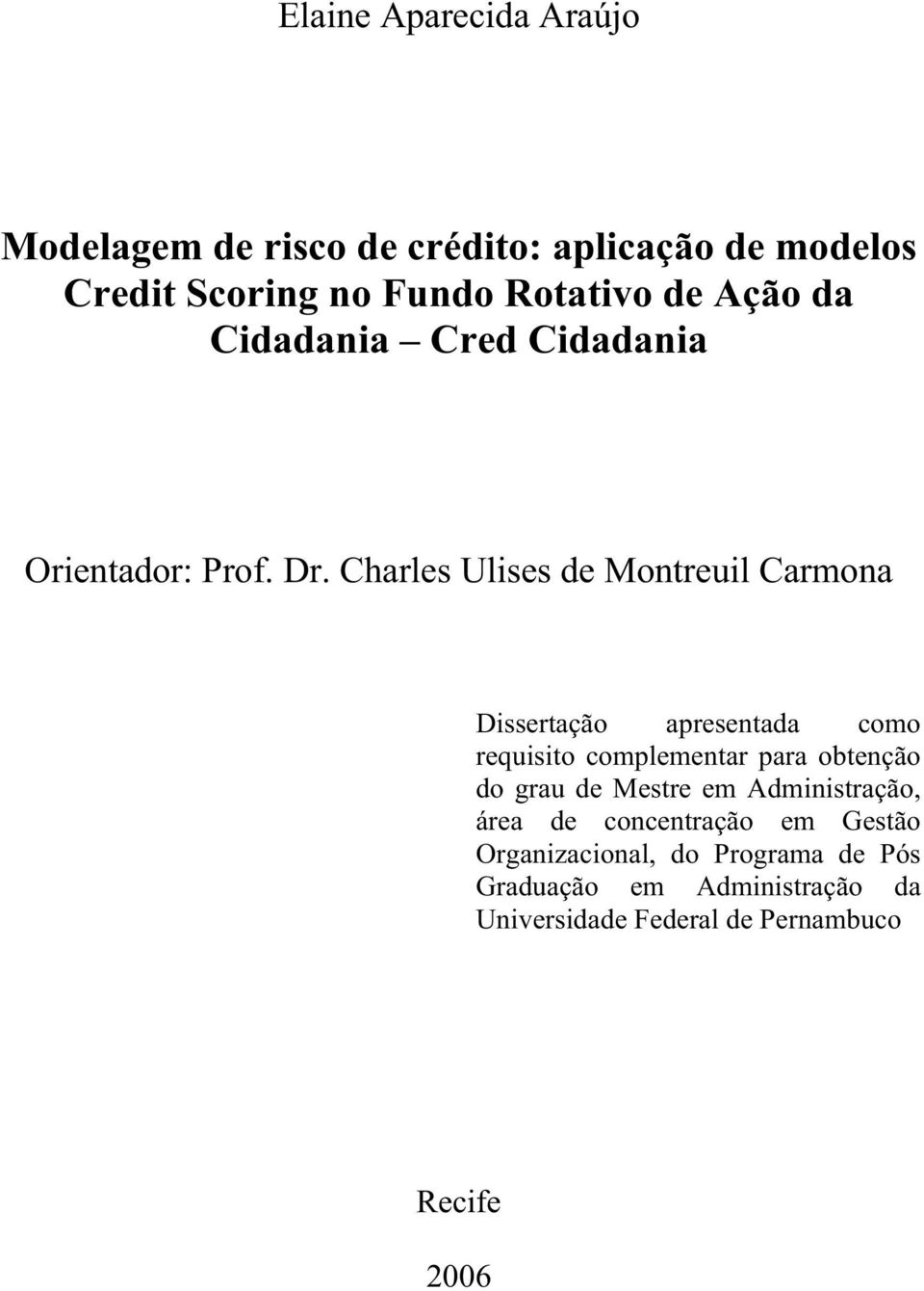 Charles Ulises de Montreuil Carmona Dissertação apresentada como requisito complementar para obtenção do grau de