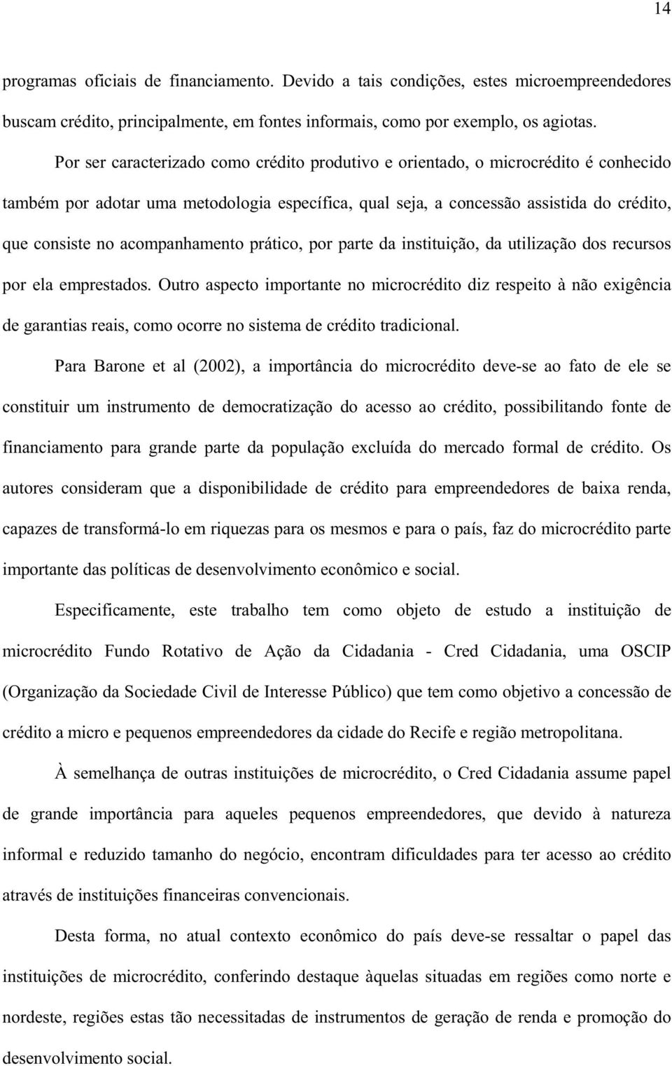 acompanhamento prático, por parte da instituição, da utilização dos recursos por ela emprestados.