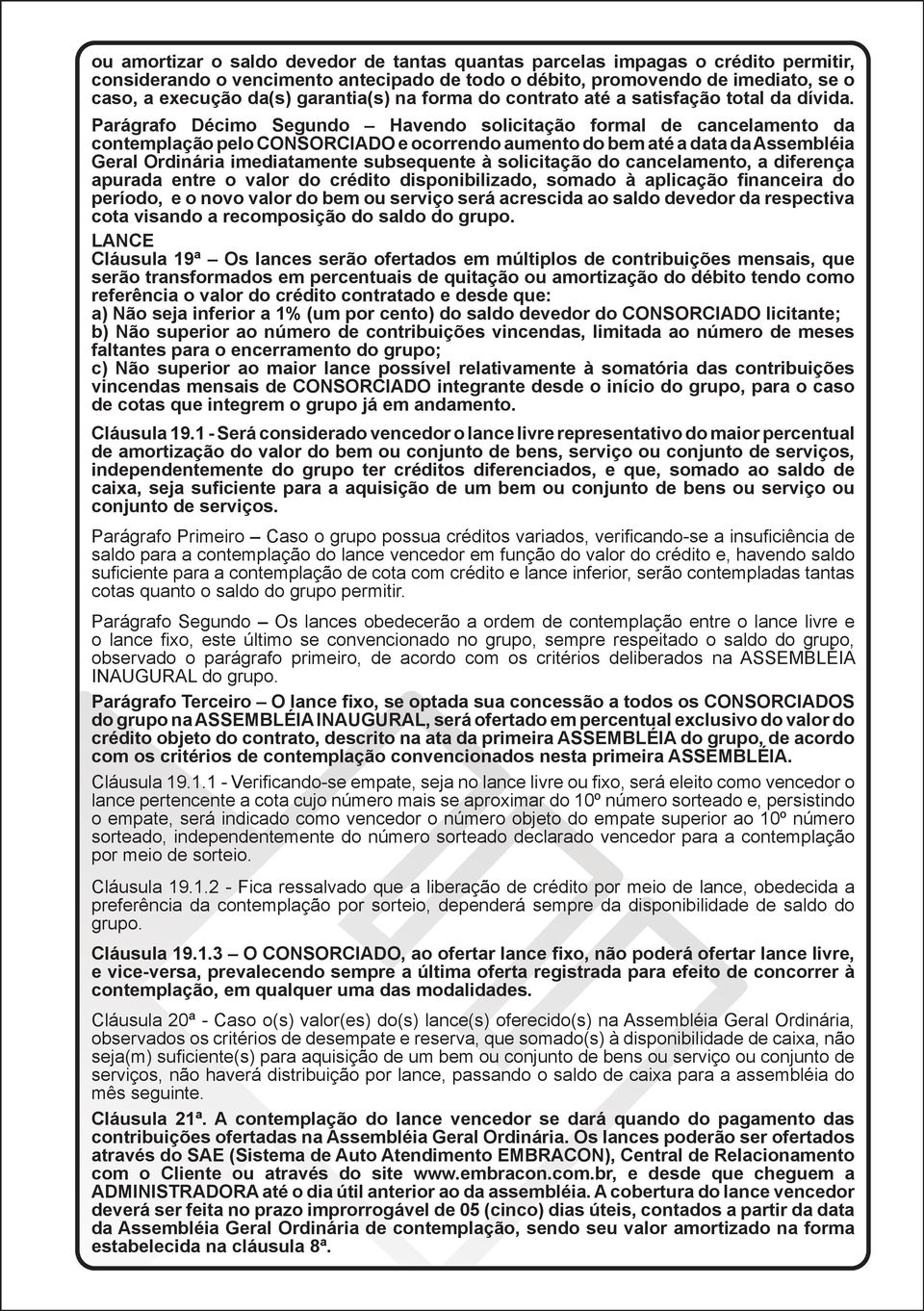 Parágrafo Décimo Segundo Havendo solicitação formal de cancelamento da contemplação pelo CONSORCIADO e ocorrendo aumento do bem até a data da Assembléia Geral Ordinária imediatamente subsequente à