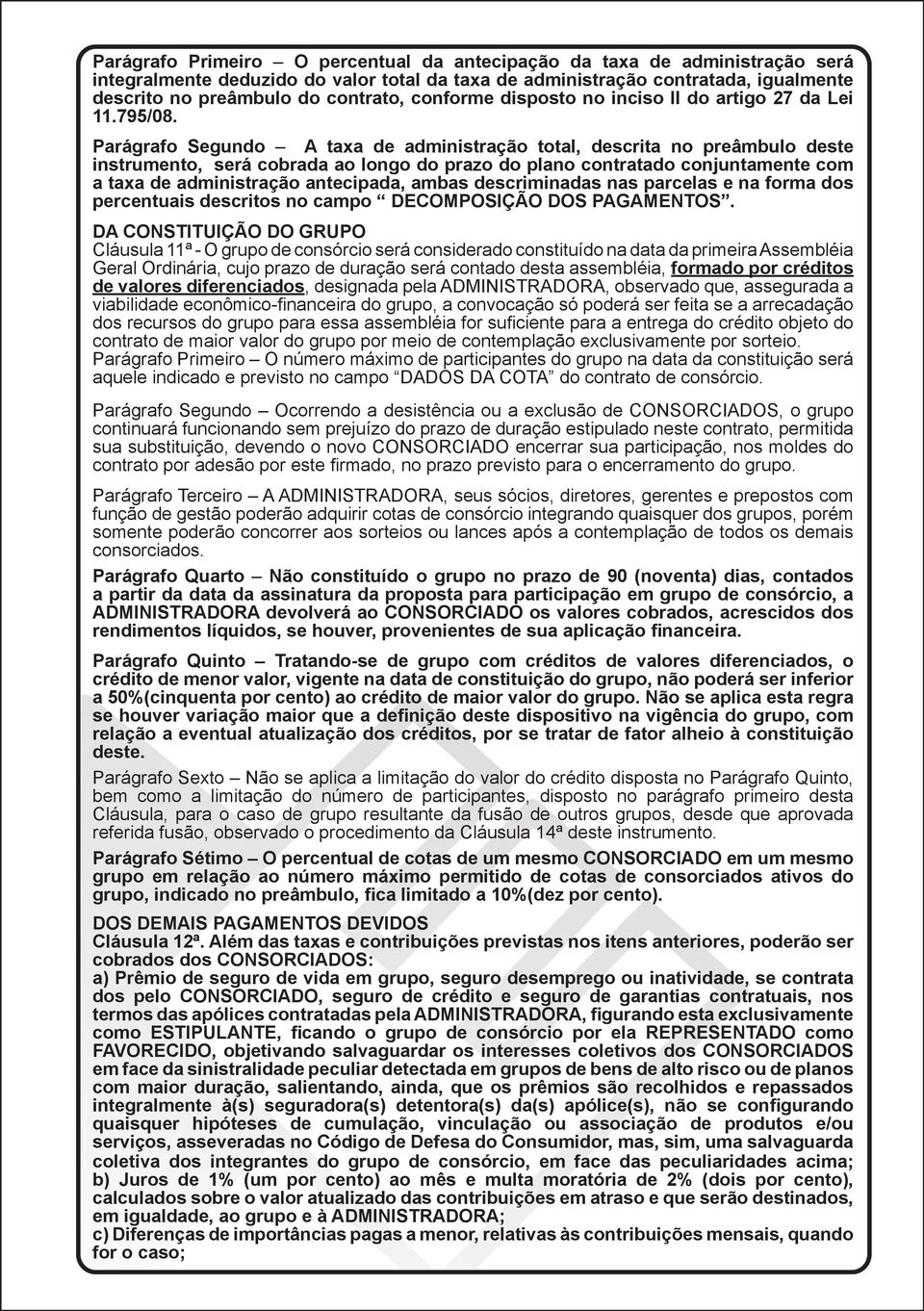 Parágrafo Segundo A taxa de administração total, descrita no preâmbulo deste instrumento, será cobrada ao longo do prazo do plano contratado conjuntamente com a taxa de administração antecipada,