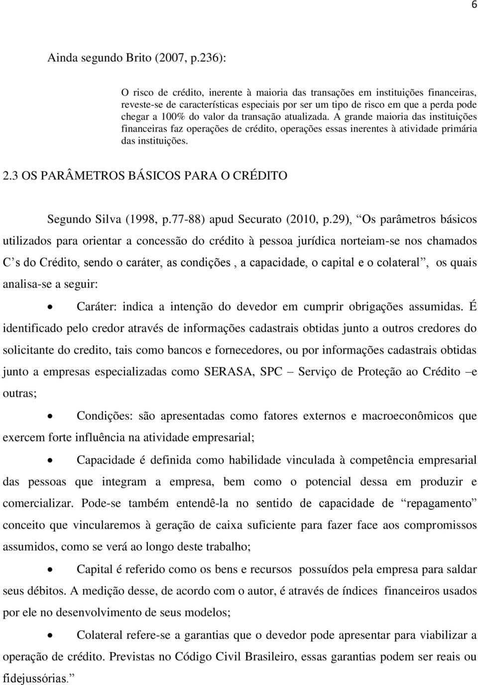 transação atualizada. A grande maioria das instituições financeiras faz operações de crédito, operações essas inerentes à atividade primária das instituições. 2.