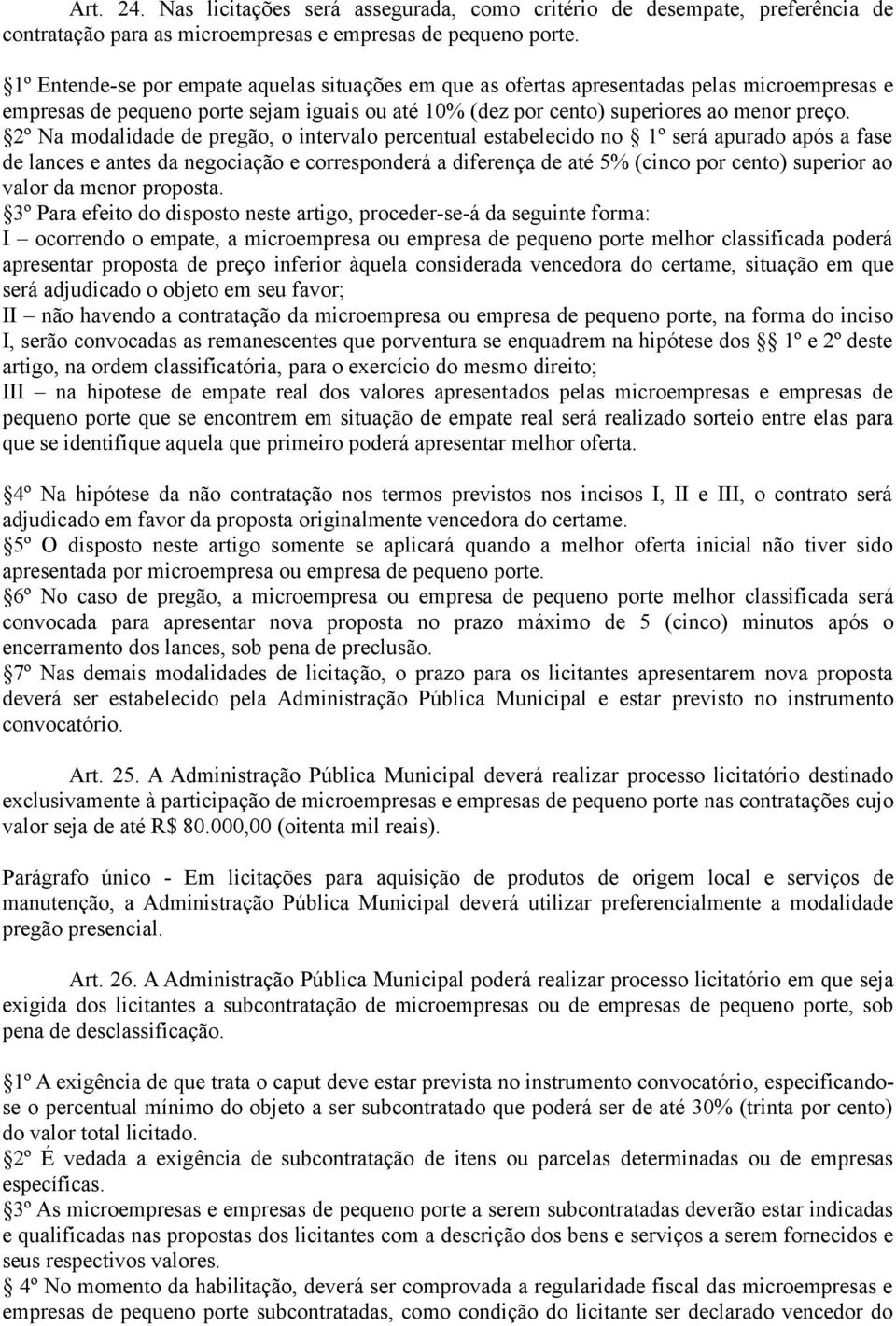 2º Na modalidade de pregão, o intervalo percentual estabelecido no 1º será apurado após a fase de lances e antes da negociação e corresponderá a diferença de até 5% (cinco por cento) superior ao