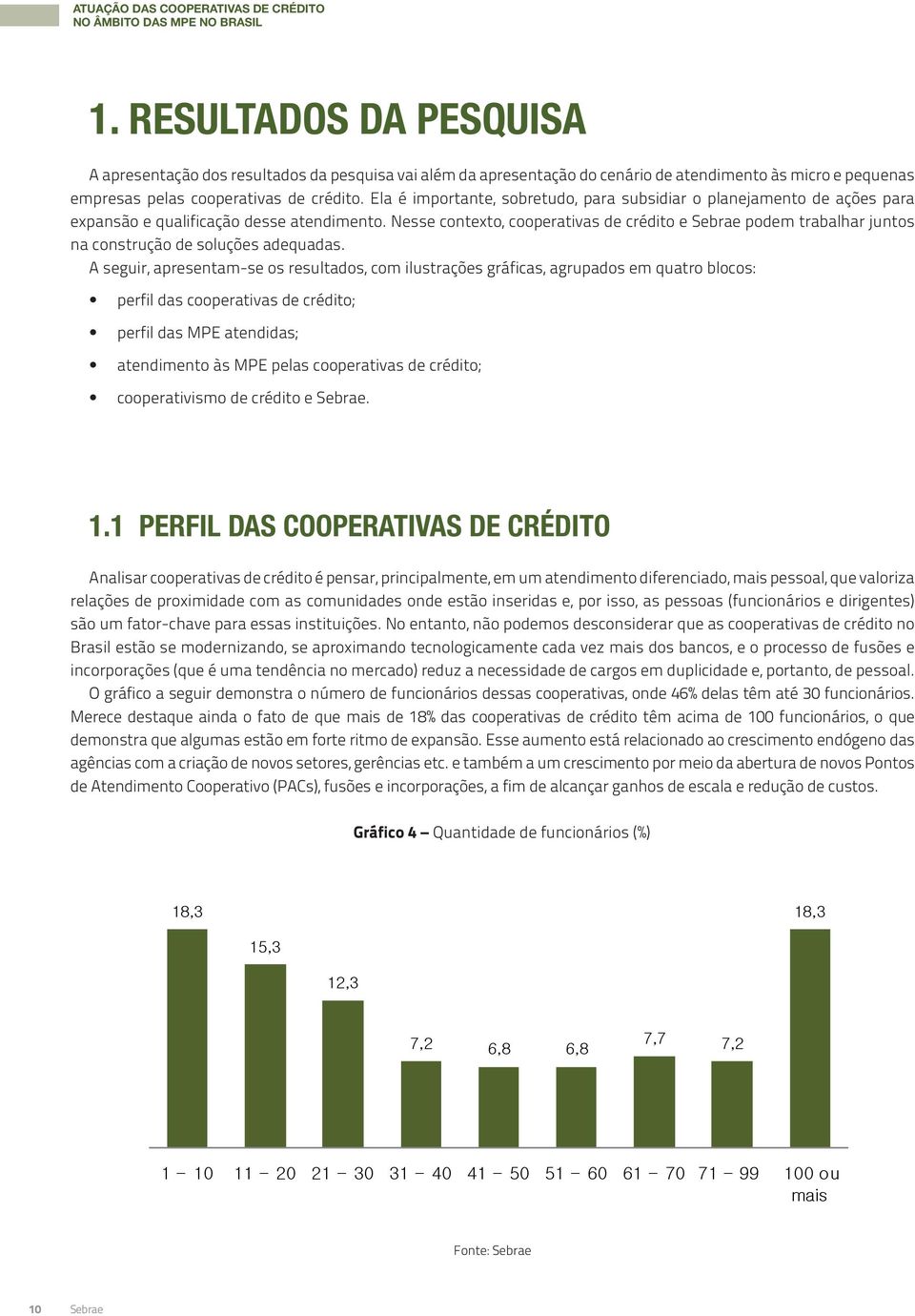 Nesse contexto, cooperativas de crédito e podem trabalhar juntos na construção de soluções adequadas.