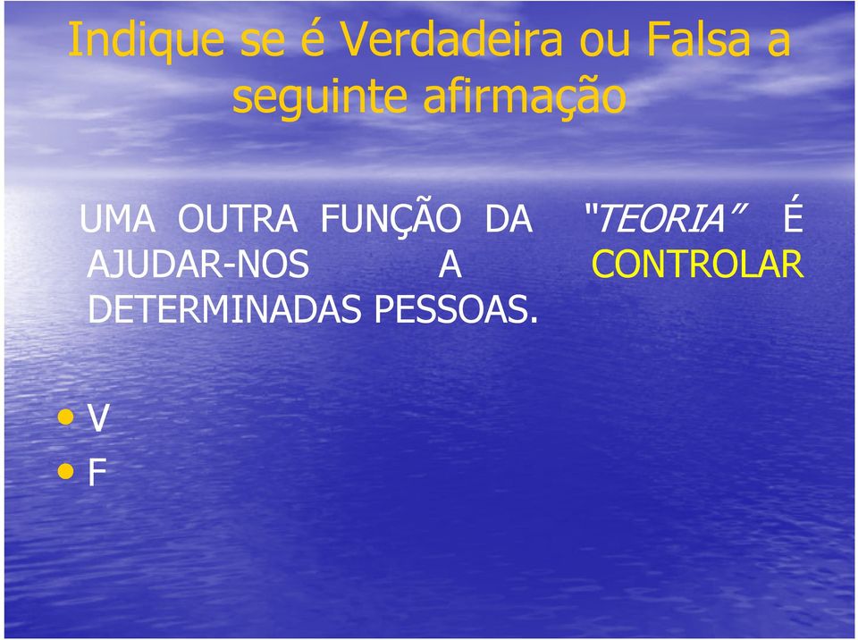 FUNÇÃO DA TEORIA É AJUDAR-NOS A